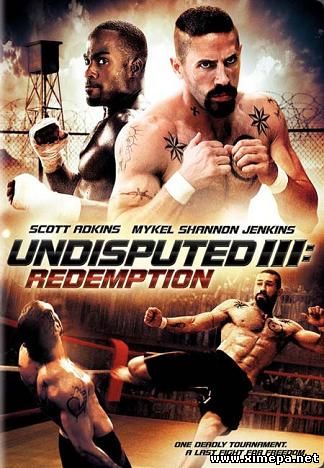 Неоспоримый 3 (Undisputed III: Redemption)